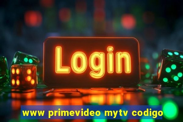 www primevideo mytv codigo